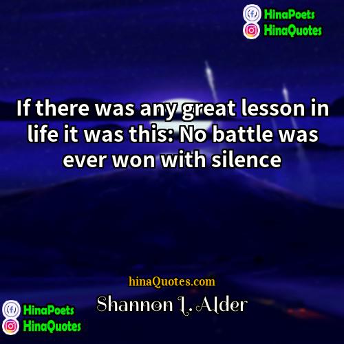 Shannon L Alder Quotes | If there was any great lesson in